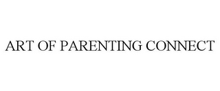 ART OF PARENTING CONNECT