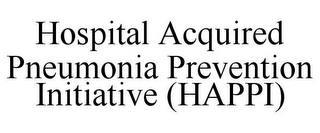 HOSPITAL ACQUIRED PNEUMONIA PREVENTION INITIATIVE (HAPPI)