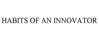 HABITS OF AN INNOVATOR