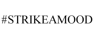 #STRIKEAMOOD
