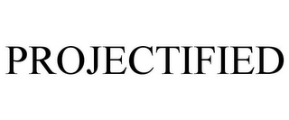 PROJECTIFIED