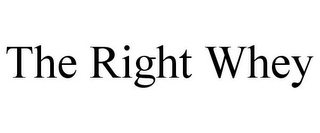 THE RIGHT WHEY