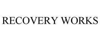 RECOVERY WORKS