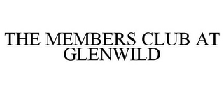 THE MEMBERS CLUB AT GLENWILD