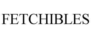 FETCHIBLES