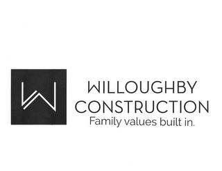 W WILLOUGHBY CONSTRUCTION FAMILY VALUESBUILT IN.