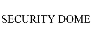 SECURITY DOME