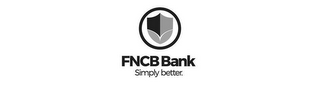 FNCB BANK SIMPLY BETTER.