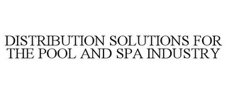 DISTRIBUTION SOLUTIONS FOR THE POOL AND SPA INDUSTRY