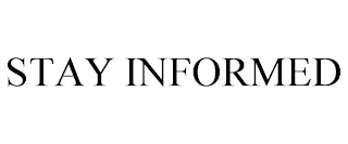 STAY INFORMED