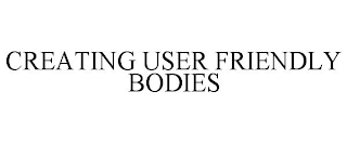 CREATING USER FRIENDLY BODIES