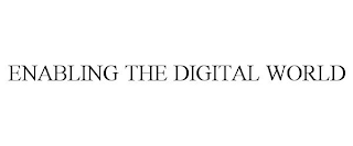 ENABLING THE DIGITAL WORLD