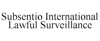 SUBSENTIO INTERNATIONAL LAWFUL SURVEILLANCE