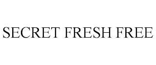 SECRET FRESH FREE
