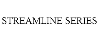 STREAMLINE SERIES