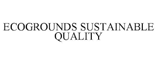 ECOGROUNDS SUSTAINABLE QUALITY