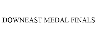 DOWNEAST MEDAL FINALS