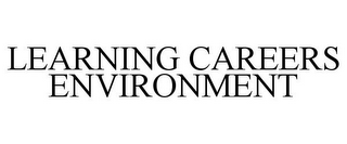 LEARNING CAREERS ENVIRONMENT
