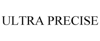 ULTRA PRECISE