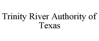 TRINITY RIVER AUTHORITY OF TEXAS