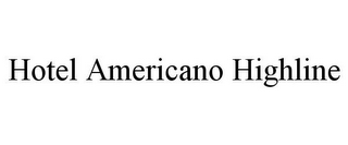 HOTEL AMERICANO HIGHLINE