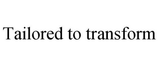 TAILORED TO TRANSFORM