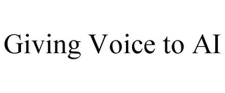 GIVING VOICE TO AI