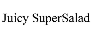 JUICY SUPERSALAD
