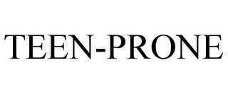 TEEN-PRONE