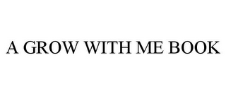 A GROW WITH ME BOOK