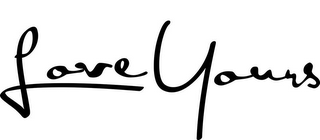 LOVE YOURS