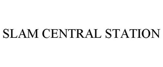 SLAM CENTRAL STATION