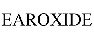 EAROXIDE