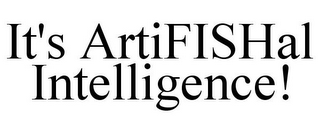 IT'S ARTIFISHAL INTELLIGENCE!