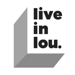 L LIVE IN LOU.