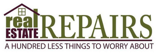 REAL ESTATE REPAIRS A HUNDRED LESS THINGS TO WORRY ABOUT