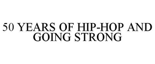 50 YEARS OF HIP-HOP AND GOING STRONG