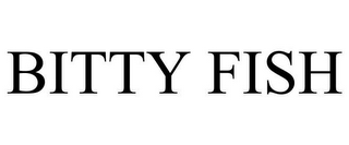 BITTY FISH