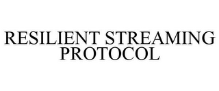 RESILIENT STREAMING PROTOCOL