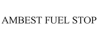 AMBEST FUEL STOP