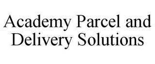 ACADEMY PARCEL AND DELIVERY SOLUTIONS