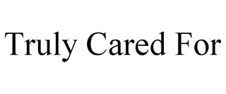 TRULY CARED FOR