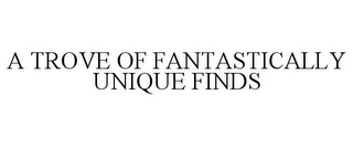 A TROVE OF FANTASTICALLY UNIQUE FINDS