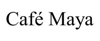 CAFÉ MAYA