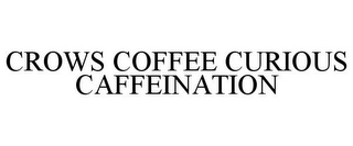CROWS COFFEE CURIOUS CAFFEINATION