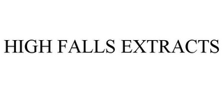 HIGH FALLS EXTRACTS