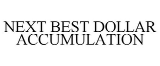 NEXT BEST DOLLAR ACCUMULATION