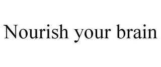 NOURISH YOUR BRAIN