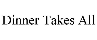 DINNER TAKES ALL