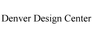 DENVER DESIGN CENTER